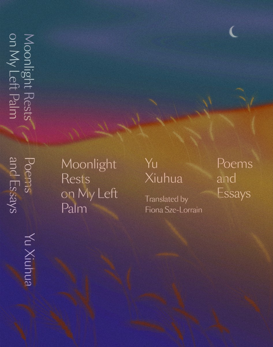 Moonlight Rests On My Left Palm Poems And Essays Yu Xiuhua