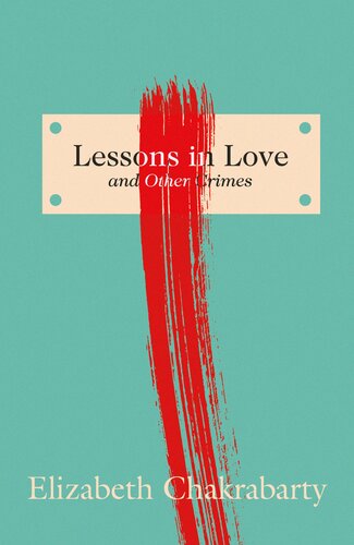 Lessons In Love And Other Crimes Elizabeth Chakrabarty