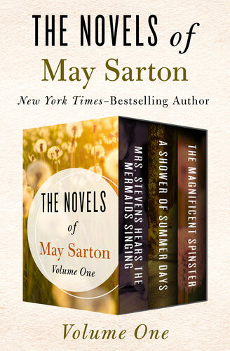 The Novels Of May Sarton Volume One Mrs Stevens Hears The Mermaids Singing A Shower Of Summer Days And The Magnificent Spinster May Sarton