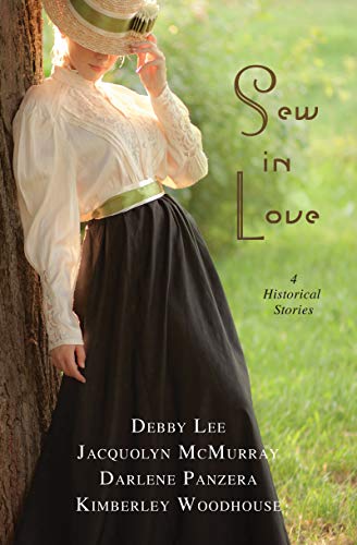 Sew In Love 4 Historical Stories Debby Lee Jacquolyn Mcmurray Darlene Panzera Kimberley Woodhouse