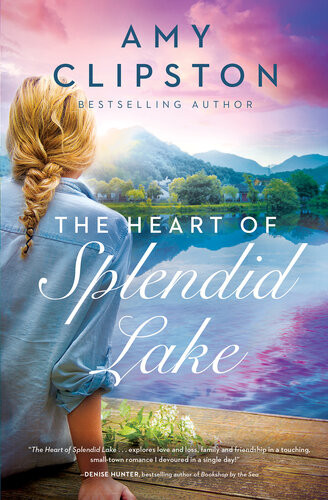 The Heart Of Splendid Lake A Sweet Romance Amy Clipston