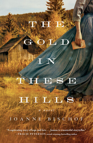 The Gold In These Hills Joanne Bischof