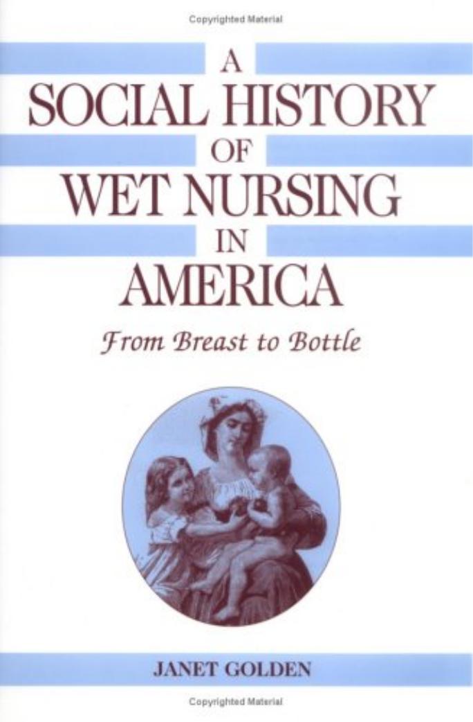 Social History Of Wet Nursing In America From Breast To Bottle Janet Golden