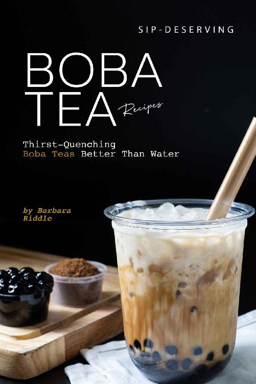 Sipdeserving Boba Tea Recipes Thirstquenching Boba Teas Better Than Water Barbara Riddle