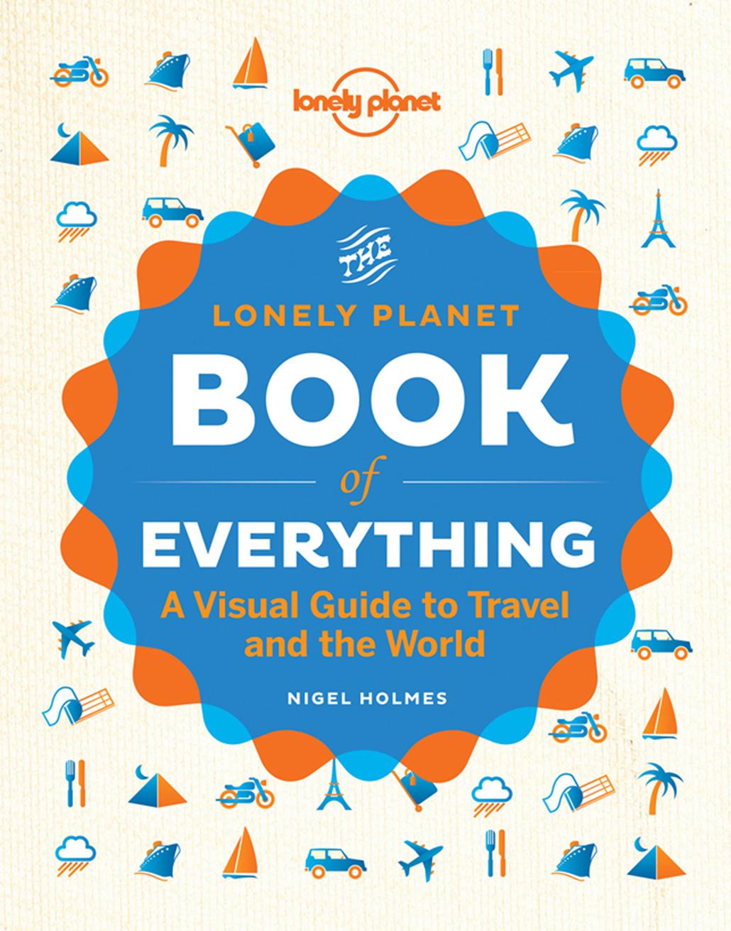 The Book Of Everything A Visual Guide To Travel And The World Lonely Planet
