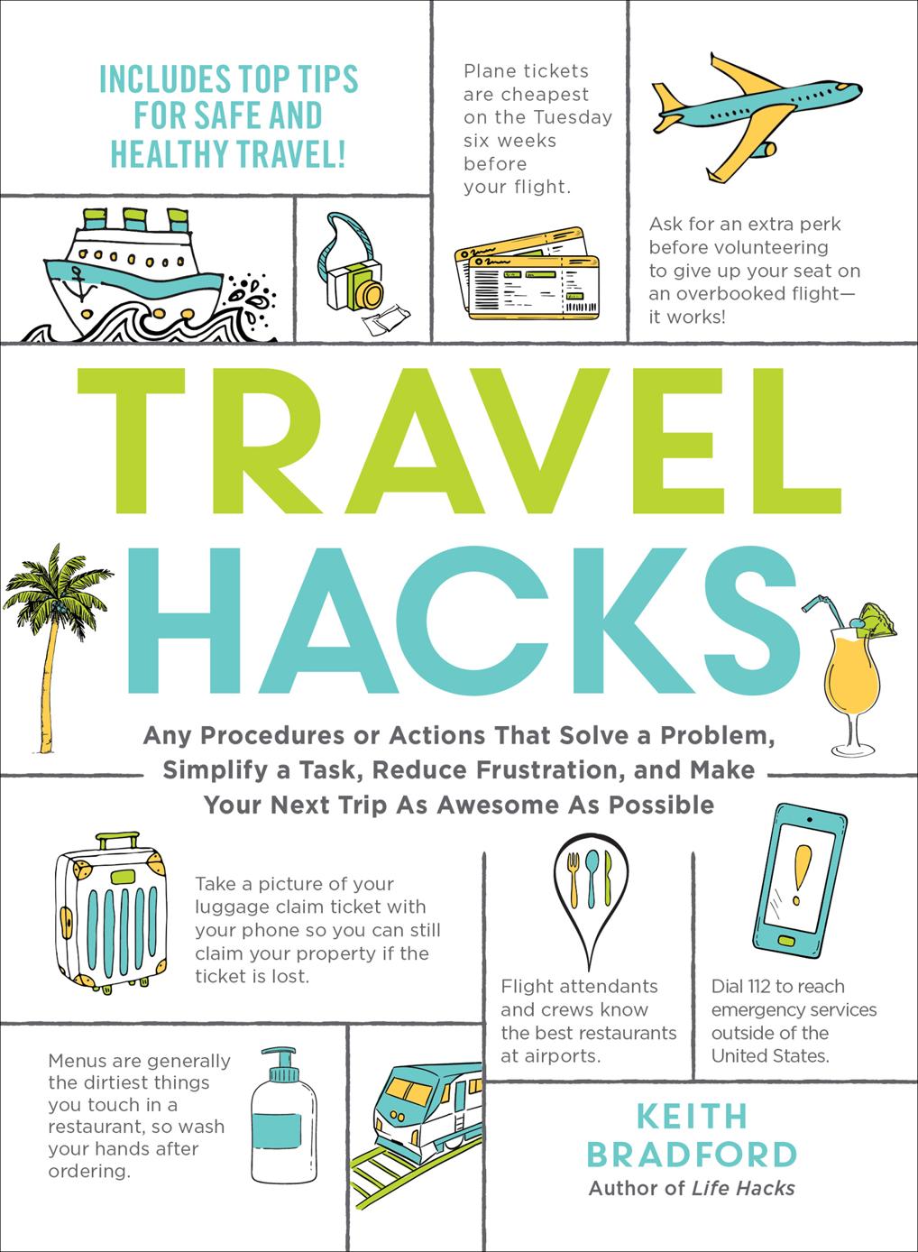 Travel Hacks Any Procedures Or Actions That Solve A Problem Simplify A Task Reduce Frustration And Make Your Next Trip As Awesome As Possible Keith Bradford