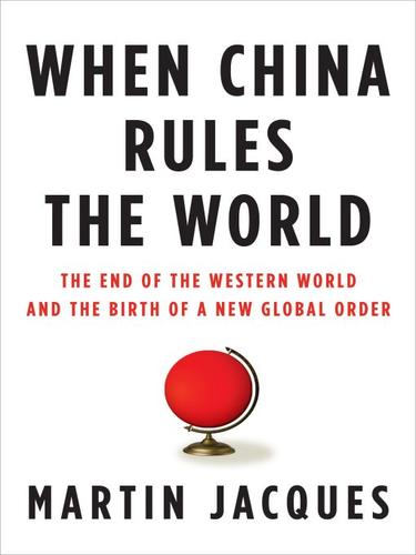 When China Rules The World The End Of The Western World And The Birth Of A New Global Order Second Edition Martin Jacques