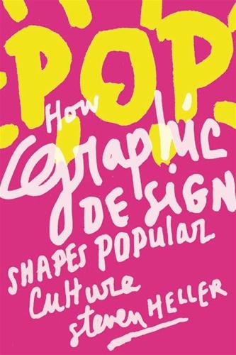 Pop How Graphic Design Shapes Popular Culture Steven Heller