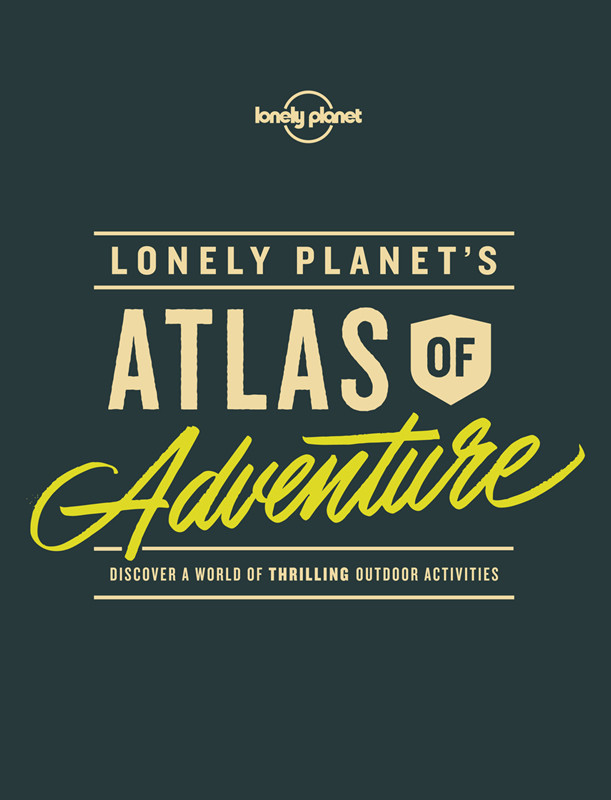 Lonely Planets Atlas Of Adventure Lonely Planet