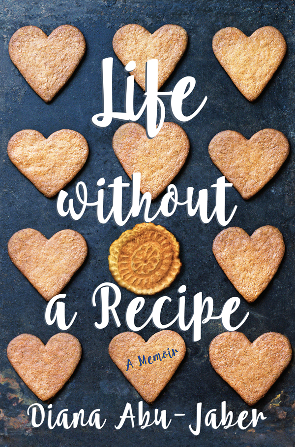 Life Without A Recipe Diana Abujaber