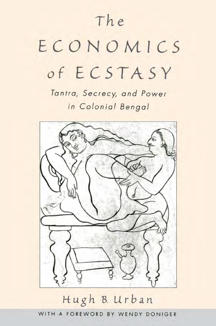The Economics Of Ecstasy Tantra Secrecy And Power In Colonial Bengal Hugh B Urban