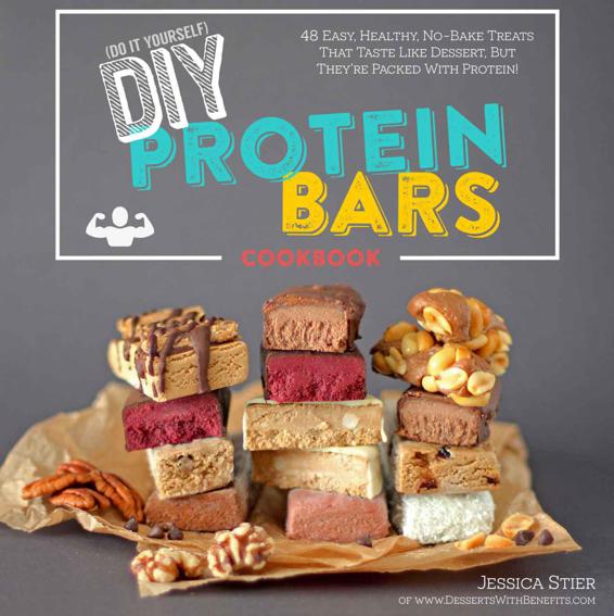 Diy Protein Bars Cookbook Easy Healthy Homemade Nobake Treats That Taste Like Dessert But Just Happen To Be Packed With Protein Jessica Stier