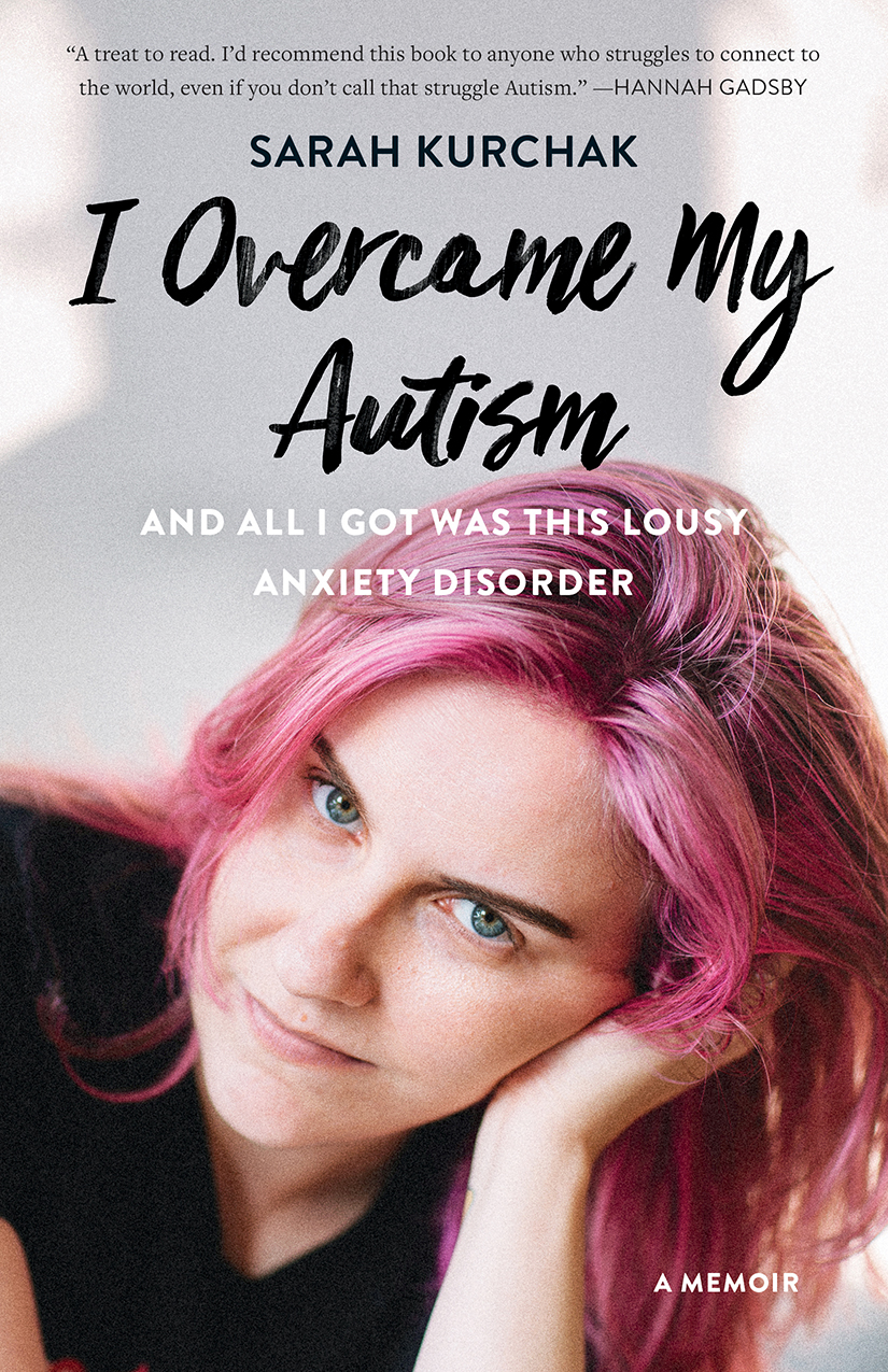 I Overcame My Autism And All I Got Was This Lousy Anxiety Disorder Sarah Kurchak