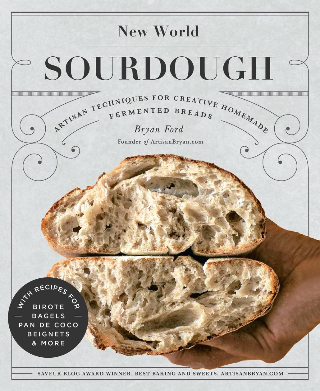 New World Sourdough Artisan Techniques For Creative Homemade Fermented Breads With Recipes For Pan De Coco Bagels Beignets And More Bryan Ford