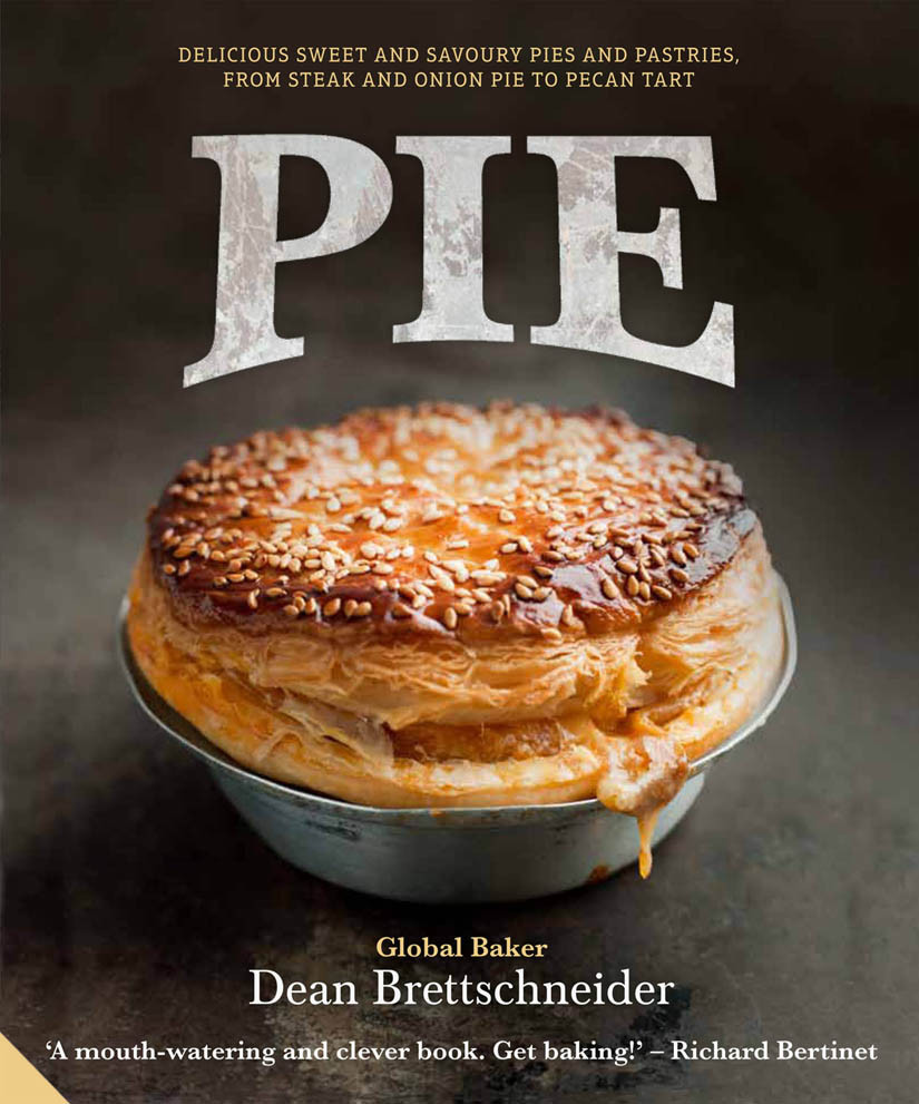Pie Delicious Sweet And Savoury Pies And Pastries From Steak And Onion To Pecan Tart Dean Brettschneider