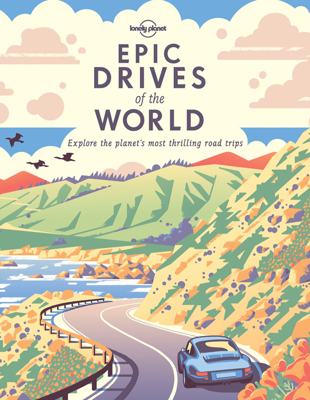 Lonely Planet Epic Drives Of The World Lonely Planet