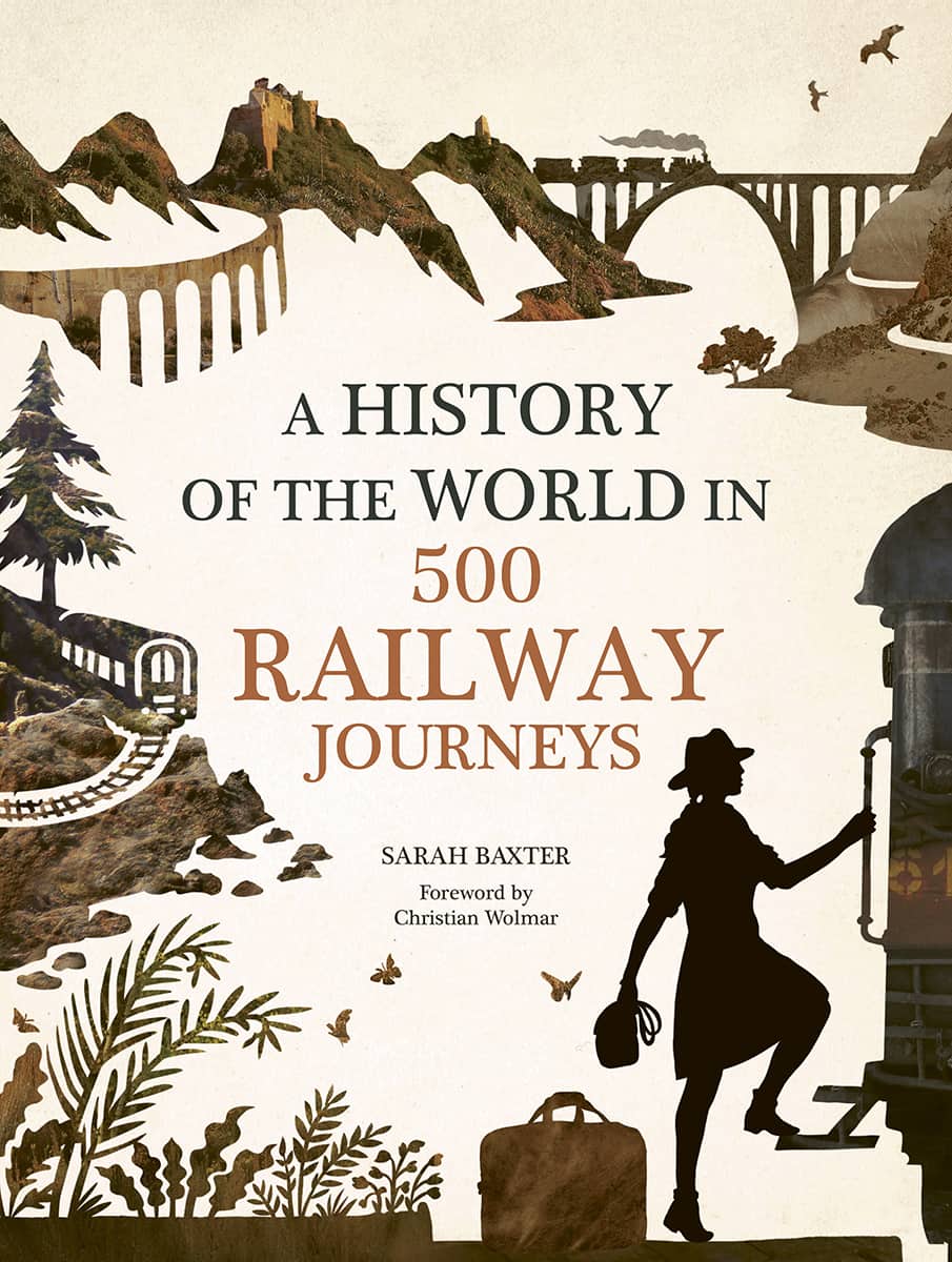 History Of The World In 500 Railway Journeys Sarah Baxter