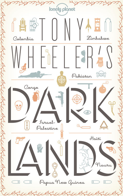 Tony Wheelers Dark Lands1 Lonely Planet Travel Literature Wheeler