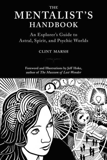 The Mentalists Handbook An Explorers Guide To Astral Spirit And Psychic Worlds Clint Marsh