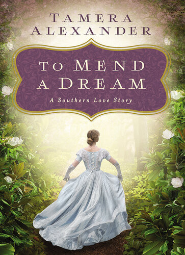 To Mend A Dream A Southern Love Story Tamera Alexander