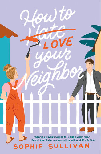 How To Love Your Neighbor A Novel Sophie Sullivan