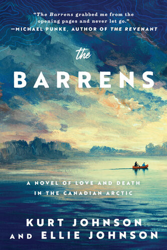 The Barrens A Novel Of Love And Death In The Canadian Arctic Kurt Johnson