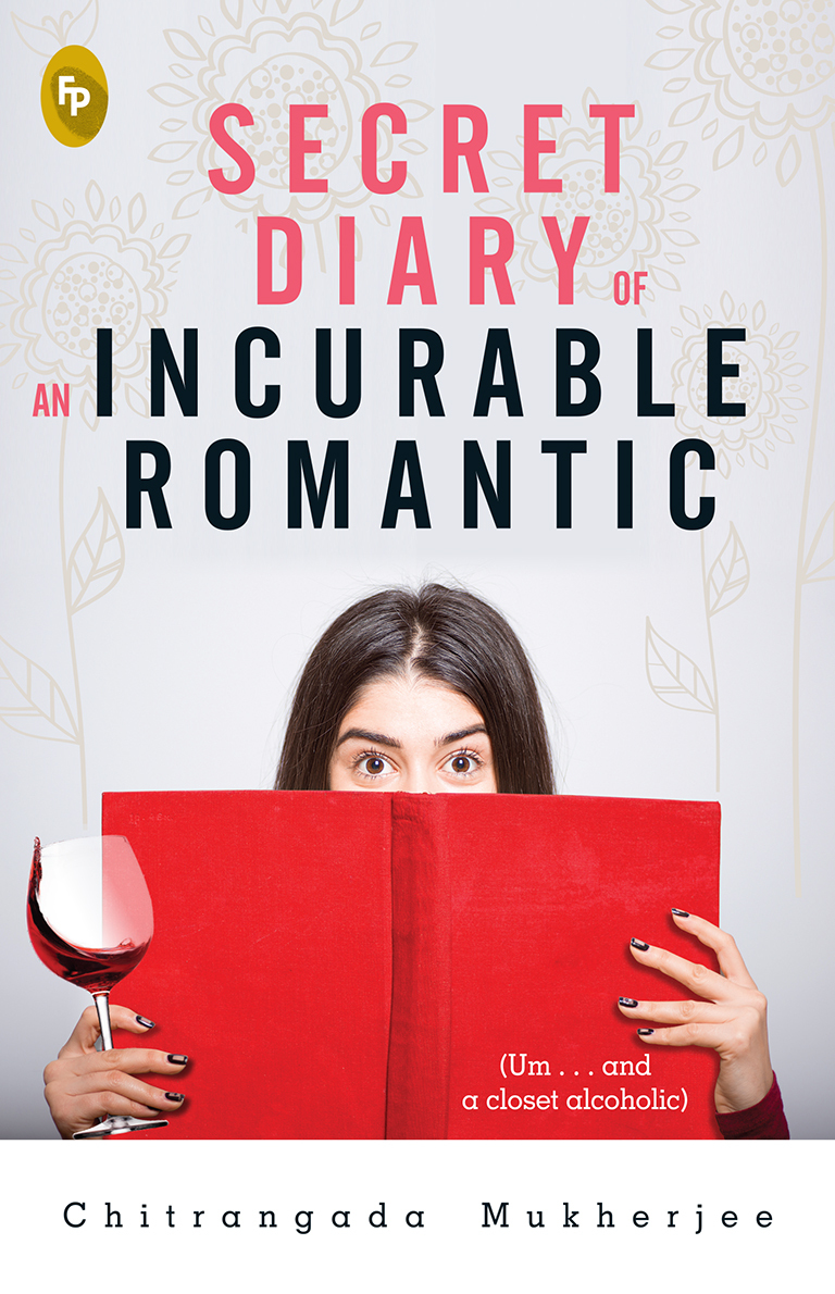 Secret Diary Of An Incurable Romantic Um And A Closet Alcoholic Chitrangada Mukherjee