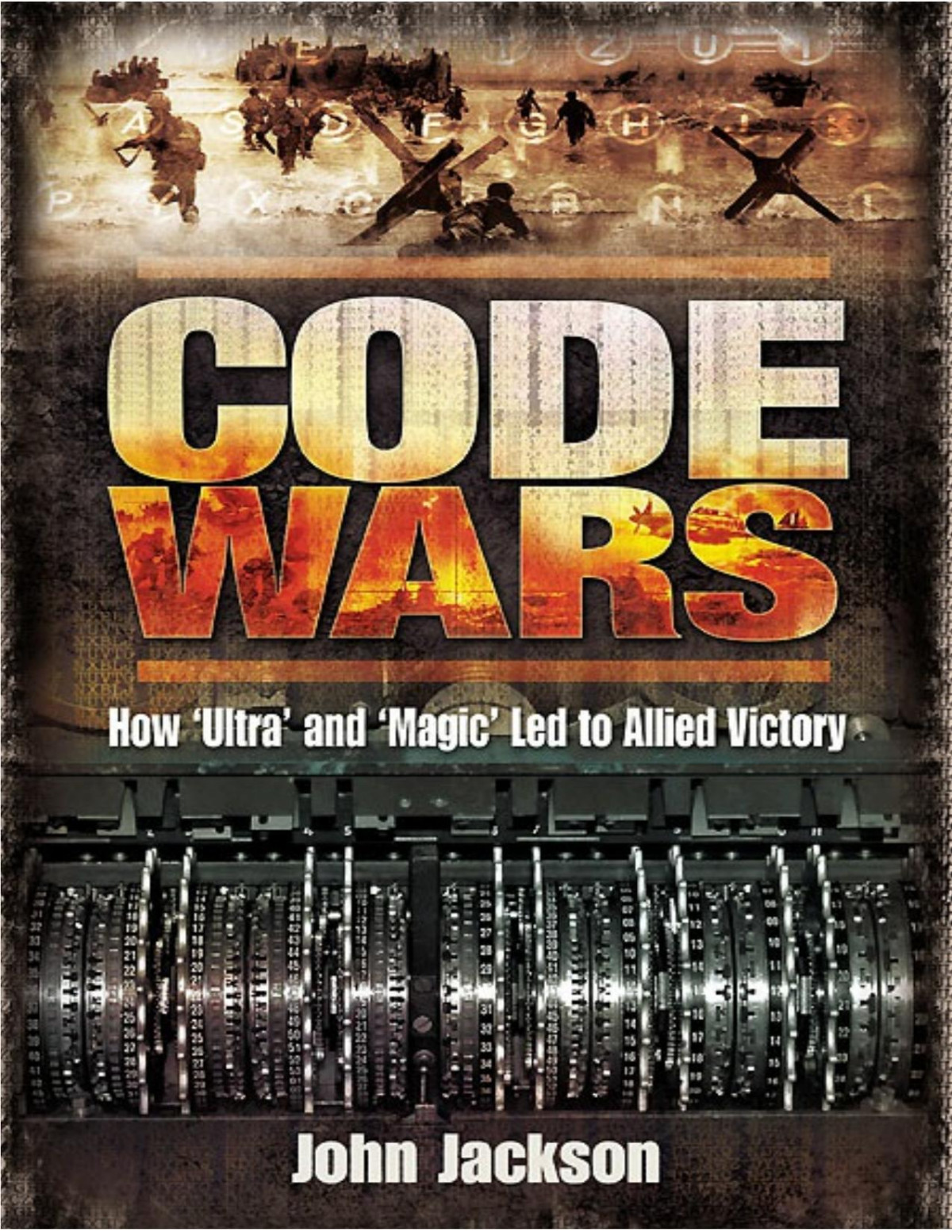 Code Wars How Ultra And Magic Led To Allied Victory John Jackson