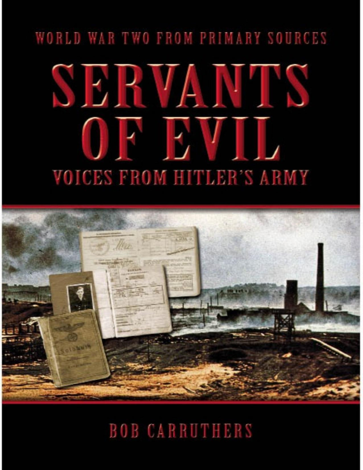 Servants Of Evil Voices From Hitlers Army Bob Carruthers