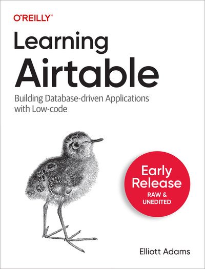 Learning Airtable First Early Release 20221003 First Early Release Elliott Adams