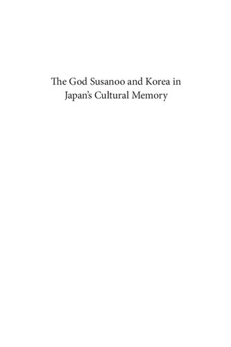 The God Susanoo And Korea In Japans Cultural Memory Ancient Myths And Modern Empire David Weiss