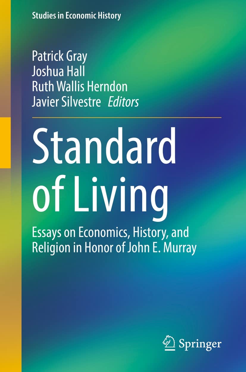 Standard Of Living Essays On Economics History And Religion In Honor Of John E Murray Patrick Gray