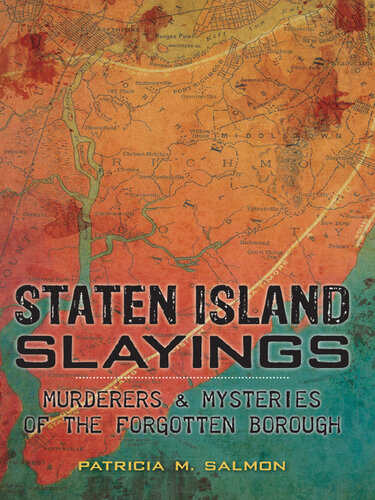 Staten Island Slayings Murderers Mysteries Of The Forgotten Borough Patricia M Salmon