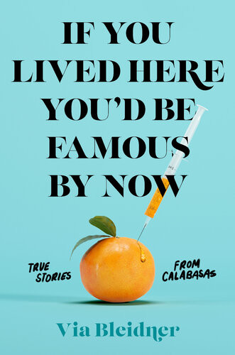 If You Lived Here Youd Be Famous By Now True Stories From Calabasas Via Bleidner