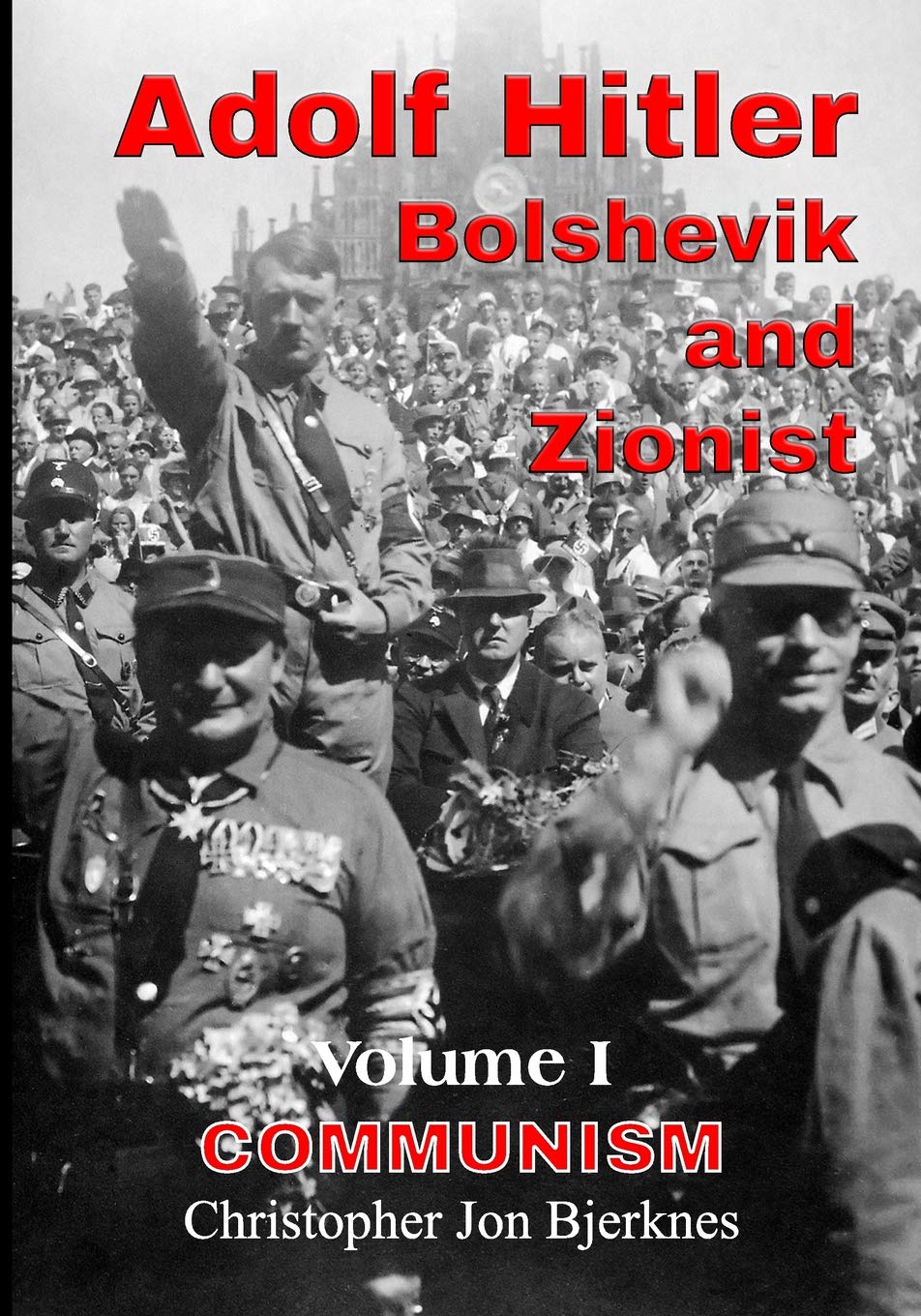 Adolf Hitler Bolshevik And Zionist Volume I Communism Christopher Jon Bjerknes