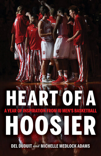 Heart Of A Hoosier A Year Of Inspiration From Iu Mens Basketball Del Duduit