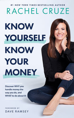 Know Yourself Know Your Money Discoverwhyyou Handle Money The Way You Do Andwhatto Do About It Rachel Cruze