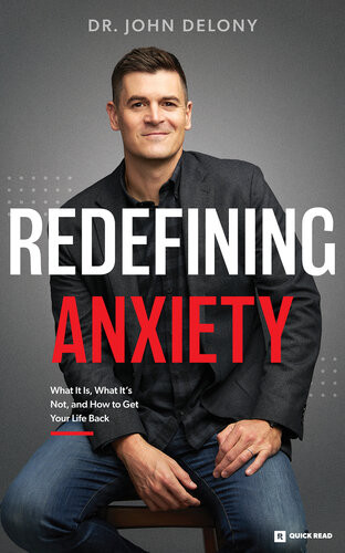 Redefining Anxiety What It Is What It Isnt And How To Get Your Life Back John Delony