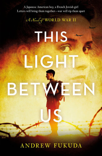 This Light Between Us A Novel Of World War Ii Andrew Fukuda