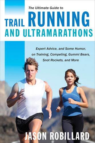 The Ultimate Guide To Trail Running And Ultramarathons Jason Robillard
