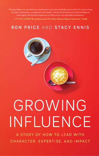 Growing Influence A Story Of How To Lead With Character Expertise And Impact Ron Price