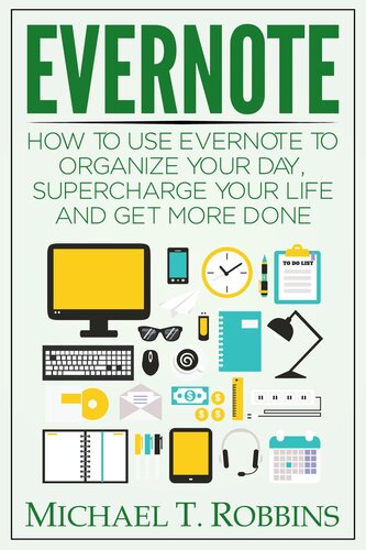 Evernote How To Use Evernote To Organize Your Day Supercharge Your Life And Get More Done Michael T Robbins
