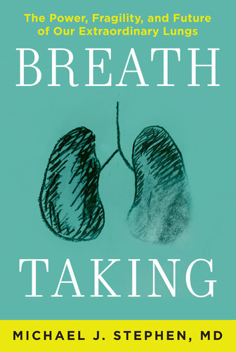Breath Taking What Our Lungs Teach Us About Our Origins Ourselves And Our Future Michael J Stephen