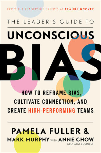 The Leaders Guide To Unconscious Bias How To Reframe Bias Cultivate Connection And Create Highperforming Teams Pamela Fuller