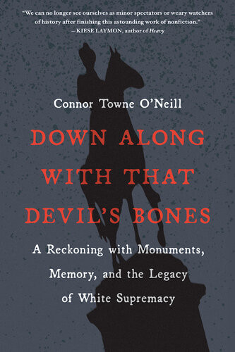 Down Along With That Devils Bones A Reckoning With Monuments Memory And The Legacy Of White Supremacy Connor Towne Oneill