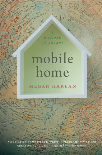 Mobile Home A Memoir In Essays Megan Harlan