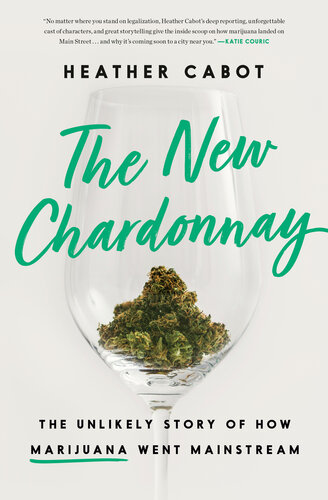 The New Chardonnay The Unlikely Story Of How Marijuana Went Mainstream Heather Cabot
