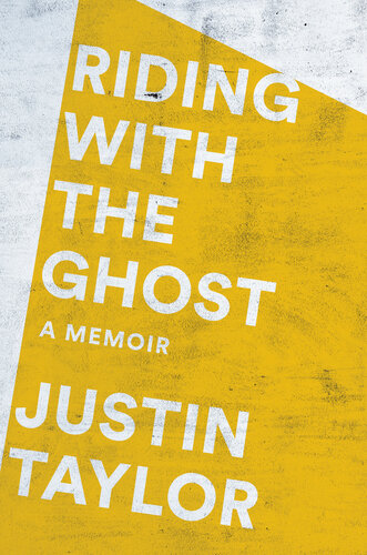 Riding With The Ghost A Memoir Justin Taylor