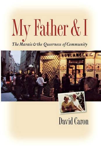 My Father And I The Marais And The Queerness Of Community 1st Edition David Caron