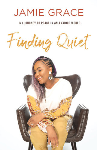 Finding Quiet My Journey To Peace In An Anxious World Jamie Grace